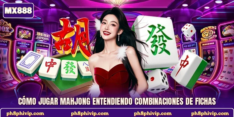 Cómo jugar mahjong entendiendo combinaciones de fichas