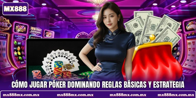 Cómo jugar póker dominando reglas básicas y estrategia