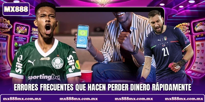 Errores frecuentes que hacen perder dinero rápidamente