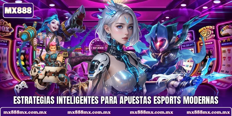 Estrategias inteligentes para apuestas esports modernas