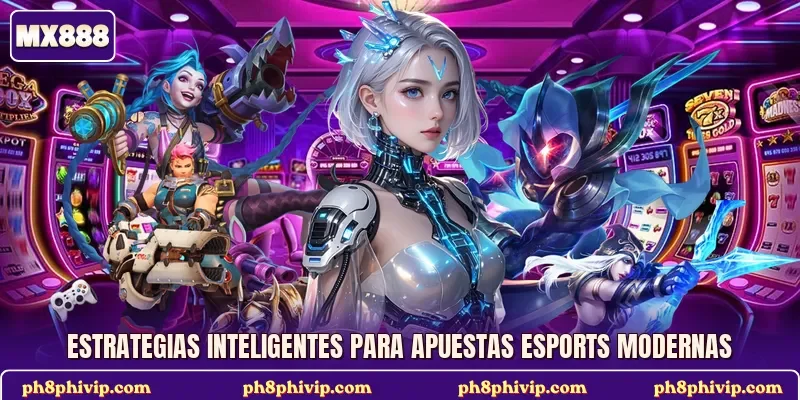 Estrategias inteligentes para apuestas esports modernas