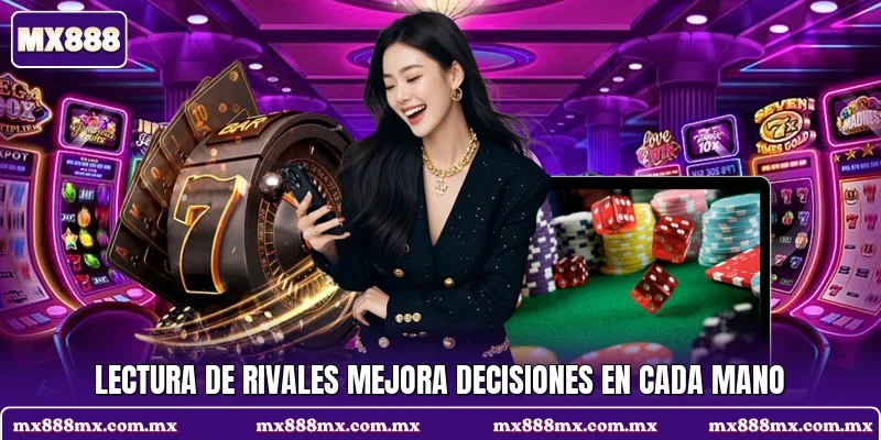 Lectura de rivales mejora decisiones en cada mano