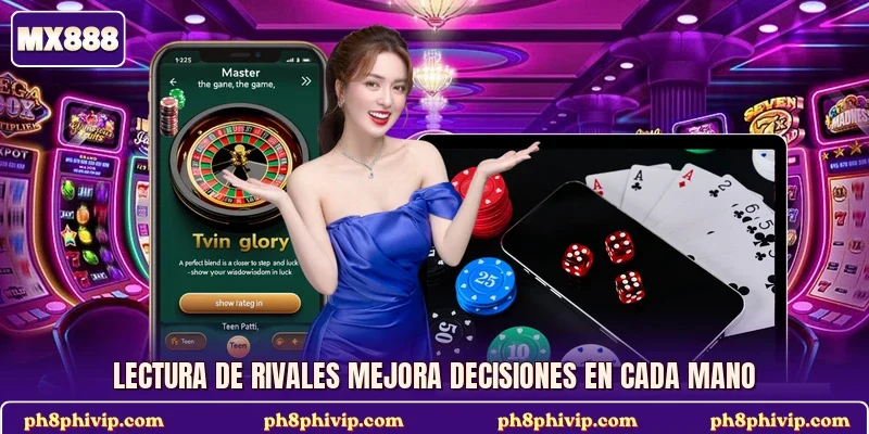 Lectura de rivales mejora decisiones en cada mano