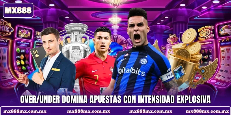 Over/Under domina apuestas con intensidad explosiva